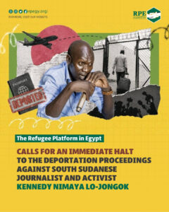 The Refugee Platform in Egypt Calls for an Immediate Halt to the Deportation Proceedings Against South Sudanese Journalist and Activist Kennedy Nimaya Lo-Jongok